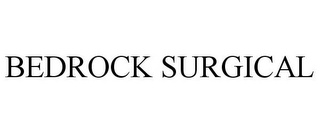 BEDROCK SURGICAL