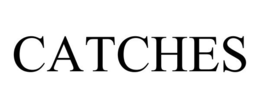 CATCHES