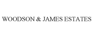 WOODSON & JAMES ESTATES