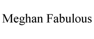 MEGHAN FABULOUS