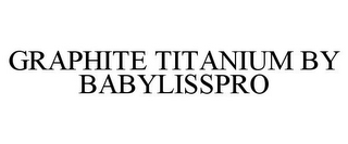 GRAPHITE TITANIUM BY BABYLISSPRO