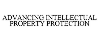 ADVANCING INTELLECTUAL PROPERTY PROTECTION