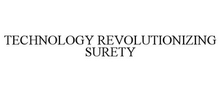 TECHNOLOGY REVOLUTIONIZING SURETY