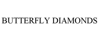 BUTTERFLY DIAMONDS