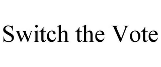 SWITCH THE VOTE