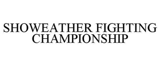 SHOWEATHER FIGHTING CHAMPIONSHIP