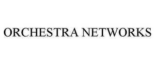 ORCHESTRA NETWORKS