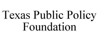 TEXAS PUBLIC POLICY FOUNDATION