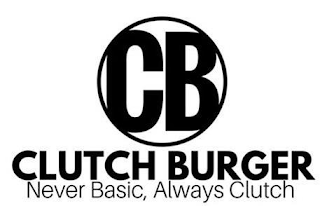 CB CLUTCH BURGER NEVER BASIC, ALWAYS CLUTCH