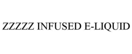 ZZZZZ INFUSED E-LIQUID