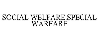 SOCIAL WELFARE.SPECIAL WARFARE