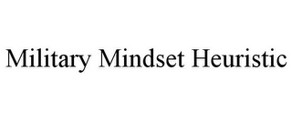 MILITARY MINDSET HEURISTIC