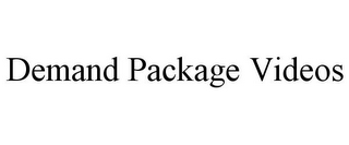 DEMAND PACKAGE VIDEOS