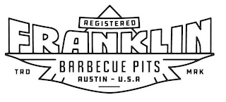 REGISTERED FRANKLIN BARBECUE PITS AUSTIN - U.S.A HANDMADE BACKYARD SMOKER TRD MRK