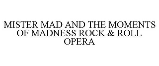 MISTER MAD AND THE MOMENTS OF MADNESS ROCK & ROLL OPERA