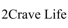 2CRAVE LIFE