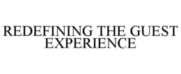 REDEFINING THE GUEST EXPERIENCE
