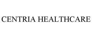 CENTRIA HEALTHCARE
