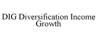 DIG DIVERSIFICATION INCOME GROWTH