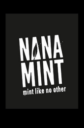 NANA MINT MINT LIKE NO OTHER