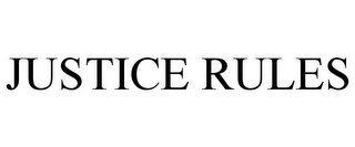 JUSTICE RULES