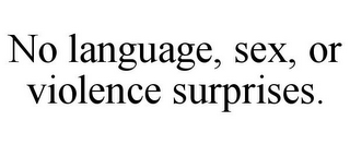 NO LANGUAGE, SEX, OR VIOLENCE SURPRISES.