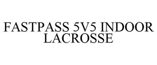 FASTPASS 5V5 INDOOR LACROSSE