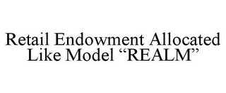 RETAIL ENDOWMENT ALLOCATED LIKE MODEL "REALM"