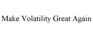 MAKE VOLATILITY GREAT AGAIN