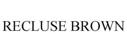 RECLUSE BROWN
