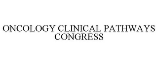 ONCOLOGY CLINICAL PATHWAYS CONGRESS