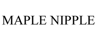 MAPLE NIPPLE