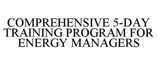 COMPREHENSIVE 5-DAY TRAINING PROGRAM FOR ENERGY MANAGERS