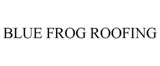 BLUE FROG ROOFING