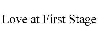 LOVE AT FIRST STAGE