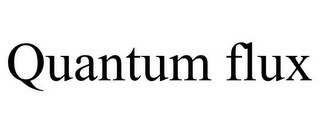 QUANTUM FLUX
