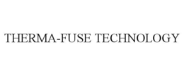 THERMA-FUSE TECHNOLOGY