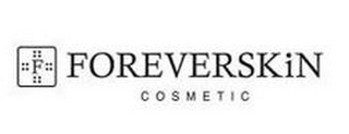 F FOREVERSKIN COSMETIC