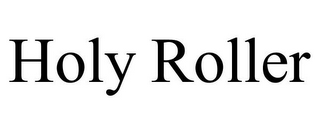 HOLY ROLLER