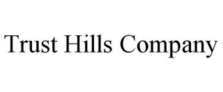 TRUST HILLS COMPANY