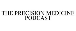 THE PRECISION MEDICINE PODCAST