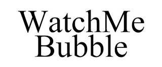 WATCHME BUBBLE