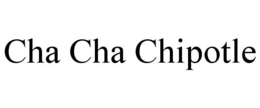CHA CHA CHIPOTLE