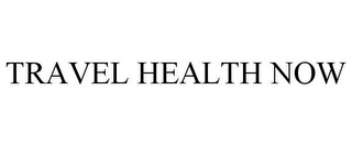 TRAVEL HEALTH NOW