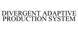 DIVERGENT ADAPTIVE PRODUCTION SYSTEM