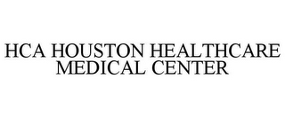 HCA HOUSTON HEALTHCARE MEDICAL CENTER