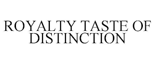 ROYALTY TASTE OF DISTINCTION