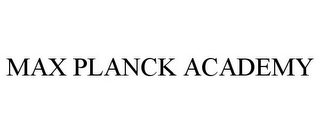 MAX PLANCK ACADEMY