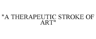 "A THERAPEUTIC STROKE OF ART"