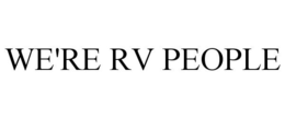 WE'RE RV PEOPLE